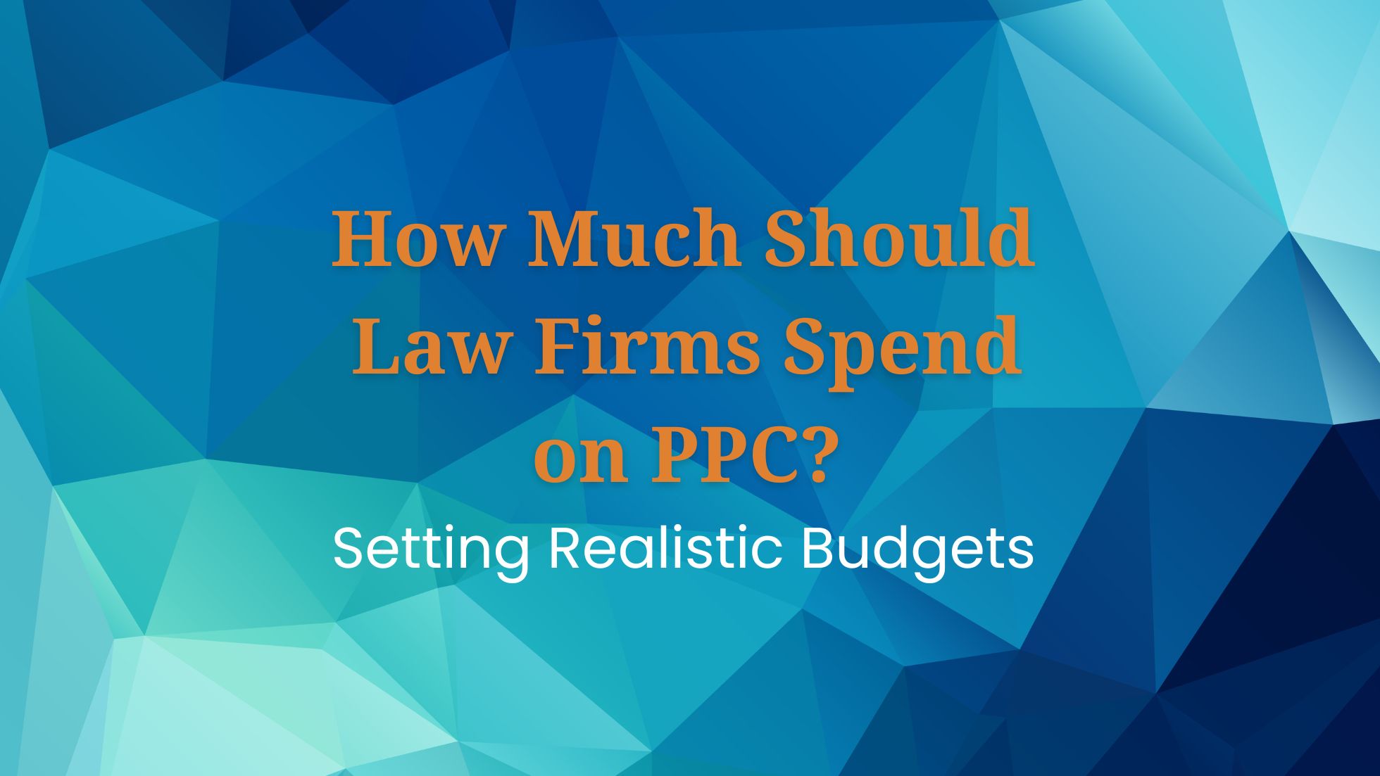 How Much Law Firms Spend on PPC Ads How Much Should Law Firms Spend on PPC - Setting realistic goals