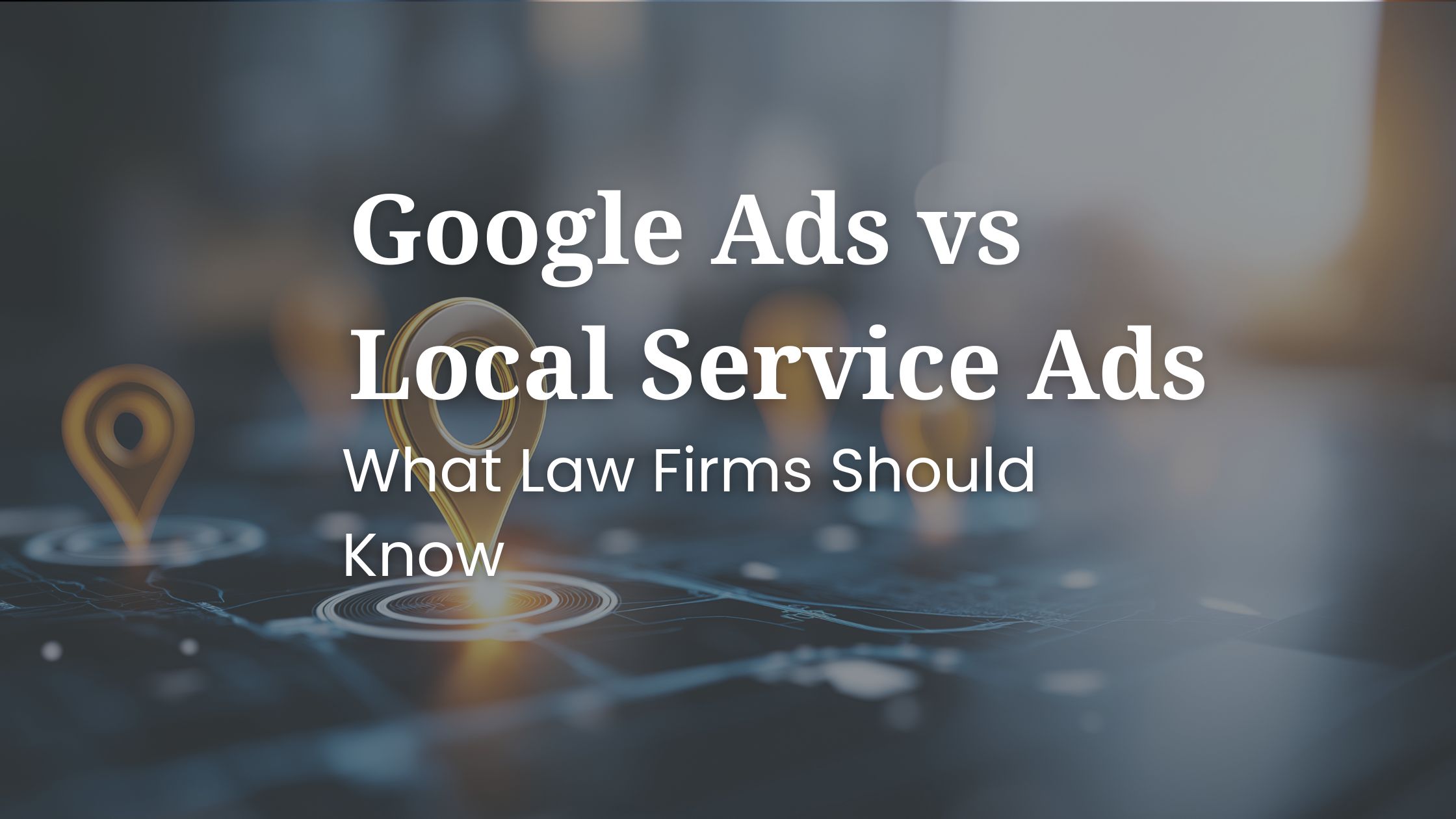 Google Ads vs Local Service Ads, What law firms should know