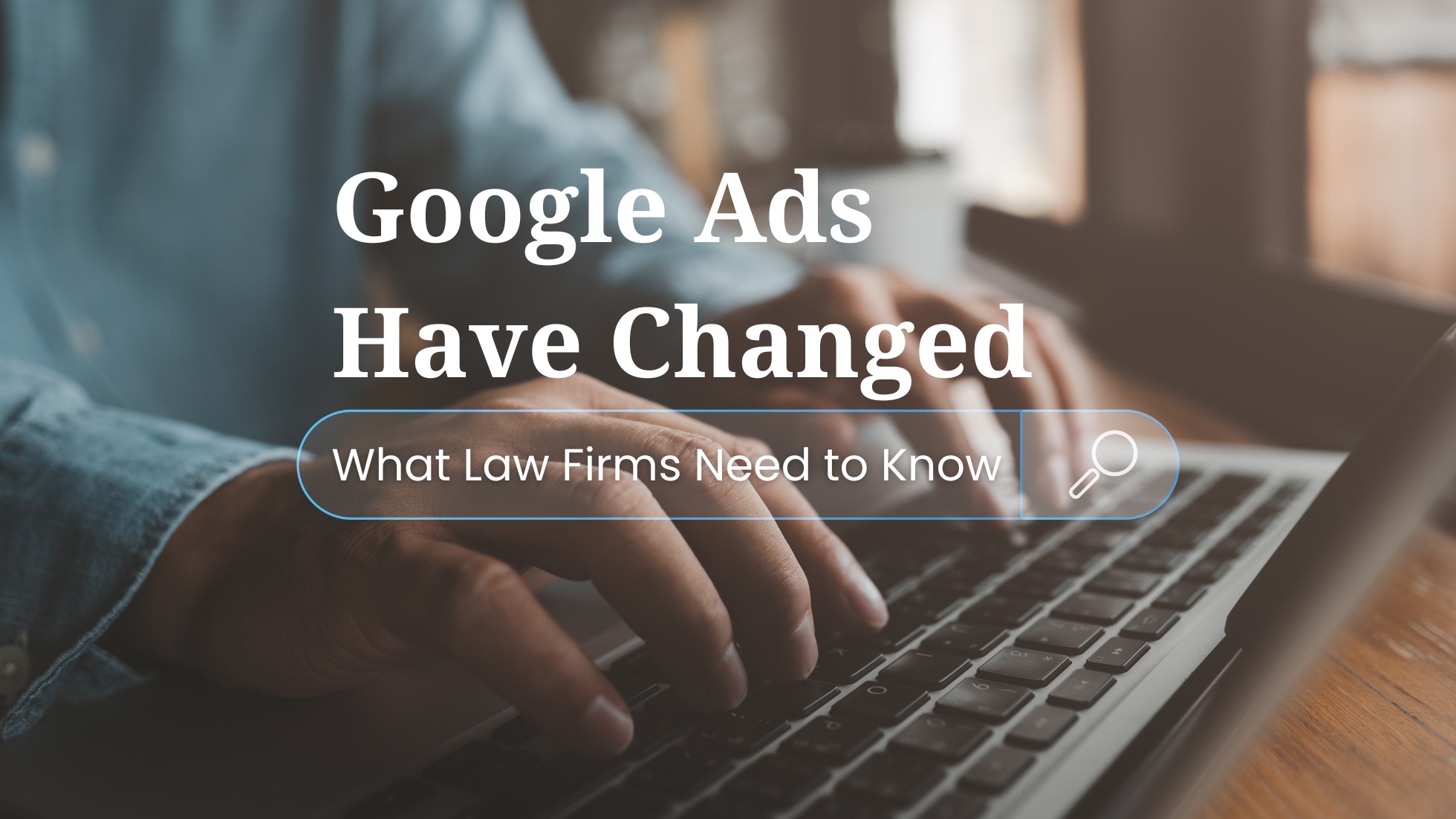 Google Ads and Search advertising changes for law firms